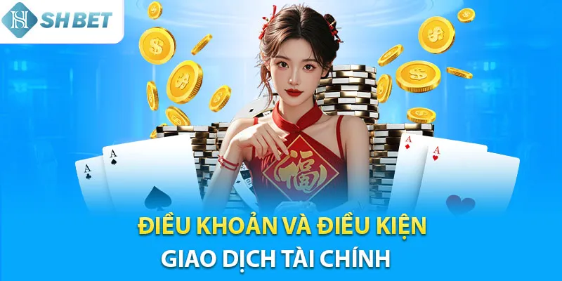 Điều khoản và điều kiện về giao dịch tại Shbet